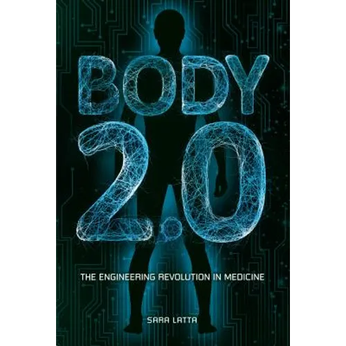 Body 2.0: The Engineering Revolution in Medicine - Library Binding