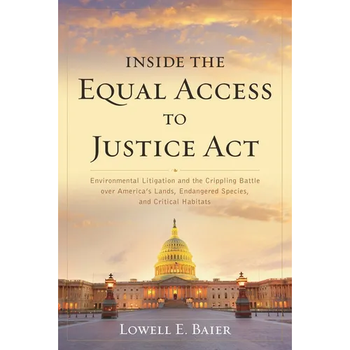 Inside the Equal Access to Justice Act: Environmental Litigation and the Crippling Battle over America's Lands, Endangered Species, and Critical Habit - Paperback