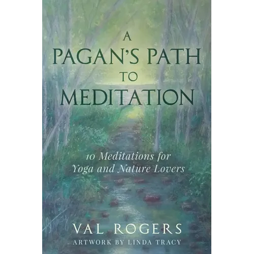 A Pagan's Path to Meditation: 10 Meditations for Yoga and Nature Lovers - Paperback