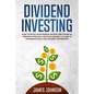 Dividend Investing: How to Build Your PASSIVE INCOME and FINANCIAL FREEDOM Through the Stock Market. A Guide to Dividend Stocks and an Early Retiremen - Paperback