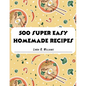 500 Super Easy Homemade Recipes - Paperback