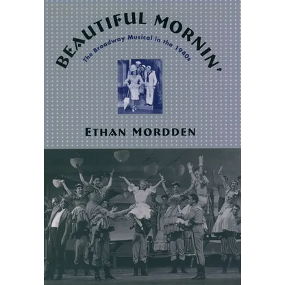 Beautiful Mornin': The Broadway Musical in the 1940s - Hardcover