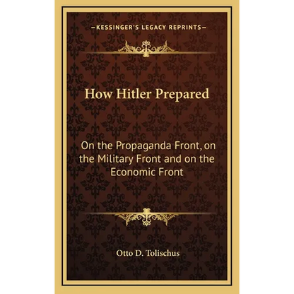 How Hitler Prepared: On the Propaganda Front, on the Military Front and on the Economic Front - Hardcover