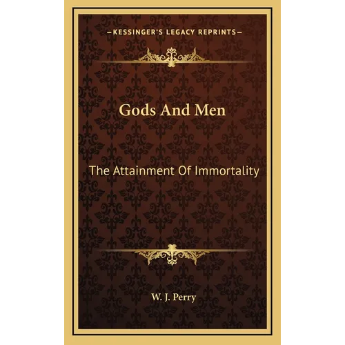 Gods And Men: The Attainment Of Immortality - Hardcover