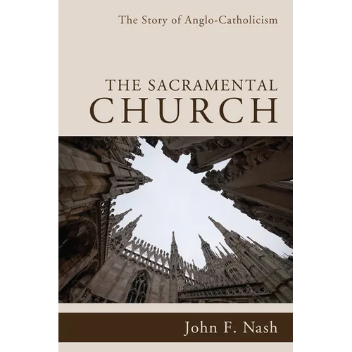 The Sacramental Church: The Story of Anglo-Catholicism - Paperback