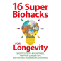 16 Super Biohacks for Longevity: Shortcuts to a Healthier, Happier, Longer Life - Paperback