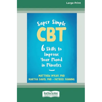 Super Simple CBT: Six Skills to Improve Your Mood in Minutes [Large Print 16 Pt Edition] - Paperback