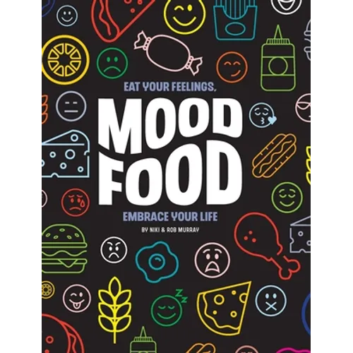Mood Food: Eat Your Feelings, Embrace Your Life - Hardcover