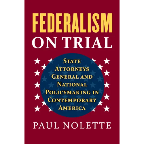 Federalism on Trial: State Attorneys General and National Policymaking in Contemporary America - Hardcover