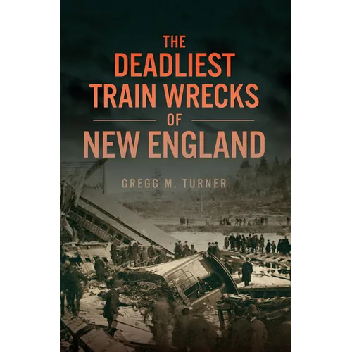 The Deadliest Train Wrecks of New England - Paperback