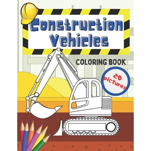 Construction Vehicles Coloring Book: Fun For Kids Big Excavators Trucks Dumpers And Cranes Age 4-8 - Paperback