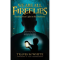 We Are All Fireflies: Finding Your Light in the Darkness - Paperback