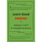 Learn Good Swahili: Volume 1 of 3: A Step-by-step Complete Grammar - Paperback