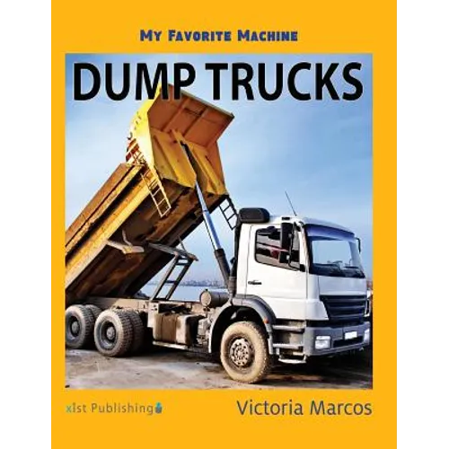 My Favorite Machine: Dump Trucks - Hardcover