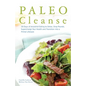 Paleo Cleanse: 30 Days of Ancestral Eating to Detox, Drop Pounds, Supercharge Your Health and Transition Into a Primal Lifestyle - Paperback