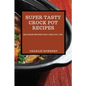 Super Tasty Crock Pot Recipes 2021: Delicious Recipes for a Healthy Life - Paperback