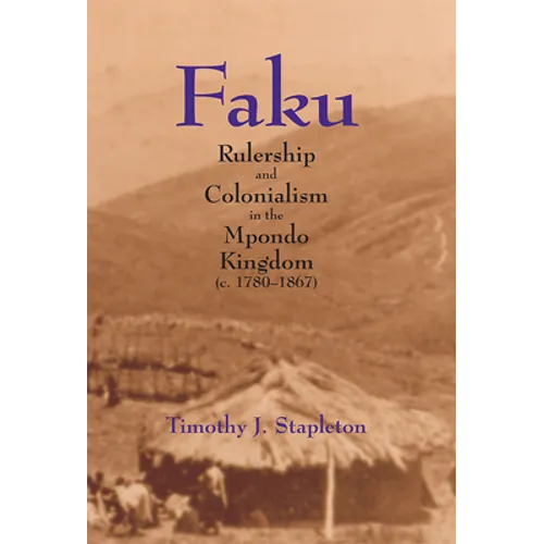 Faku: Rulership and Colonialism in the Mpondo Kingdom (C. 1780-1867) - Paperback