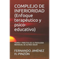 COMPLEJO DE INFERIORIDAD (Enfoque terapéutico y psico-educativo): Teoría Y Práctica de la Psicologia Individual de Alfred Adler - Paperback
