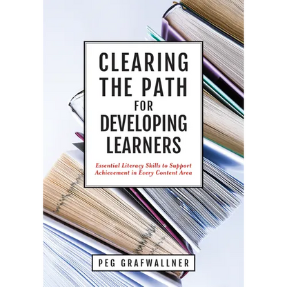 Clearing the Path for Developing Learners: Essential Literacy Skills to Support Achievement in Every Content Area (Apply Essential Literacy Skills in - Paperback