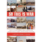So This Is War: A 3rd U.S. Cavalry Intelligence Officer's Memoirs of the Triumphs, Sorrows, Laughter, and Tears During a Year in Iraq - Paperback
