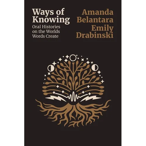 Ways of Knowing: Oral histories on the Worlds Words Create: Working in the Capitol and Other Dangerous Places - Paperback