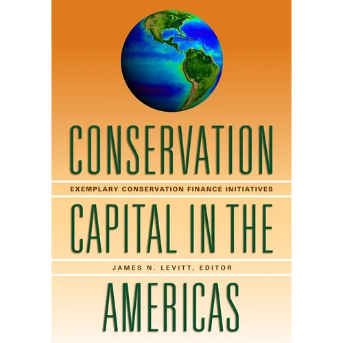 Conservation Capital in the Americas: Exemplary Conservation Finance Initiatives - Paperback