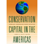 Conservation Capital in the Americas: Exemplary Conservation Finance Initiatives - Paperback