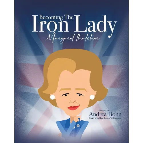 Becoming the Iron Lady Margaret Thatcher - Paperback