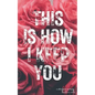 This Is How I Keep You - Paperback