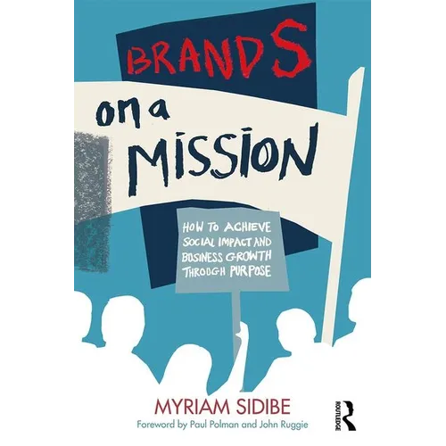 Brands on a Mission: How to Achieve Social Impact and Business Growth Through Purpose - Hardcover