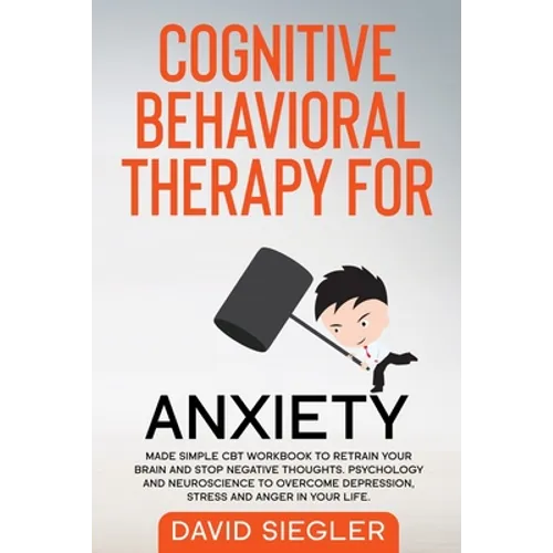 Cognitive Behavioral Therapy for Anxiety: Made simple CBT workbook to retrain your brain and stop negative thoughts. Psychology and neuroscience to ov - Paperback