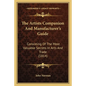 The Artists Companion and Manufacturer's Guide: Consisting of the Most Valuable Secrets in Arts and Trade (1814) - Paperback