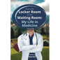 From the Locker Room to the Waiting Room: My Life in Medicine - Paperback