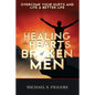 Healing the Hearts of Broken Men - Paperback