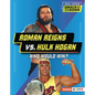 Roman Reigns vs. Hulk Hogan: Who Would Win? - Library Binding