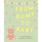 From Bump to Baby: A Record Book of Pregnancy and Beyond - Hardcover