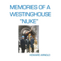 Memories Of A Westinghouse "Nuke": My Life And Times In The Nuclear Business - Paperback