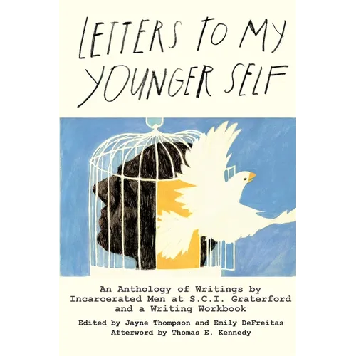 Letters to My Younger Self: An Anthology of Writings by Incarcerated Men at S.C.I. Graterford and a Writing Workbook - Paperback
