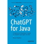 ChatGPT for Java: A Hands-On Developer's Guide to ChatGPT and Open AI APIs - Paperback