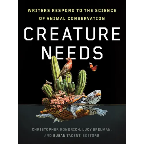 Creature Needs: Writers Respond to the Science of Animal Conservation - Paperback