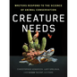 Creature Needs: Writers Respond to the Science of Animal Conservation - Paperback