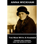 Anna Wickham - The Man With A Hammer: "Desire and longing are the whips of God" - Paperback