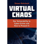 Virtual Chaos: Our Vulnerability to Cyber-Crime and How to Prevent It - Paperback