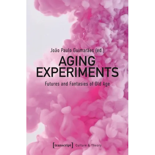 Aging Experiments: Futures and Fantasies of Old Age - Paperback