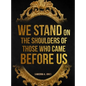 We Stand on the Shoulders of Those Who Came Before Us - Hardcover