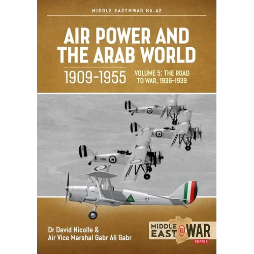 Air Power and the Arab World, 1909-1955: Volume 5 - World in Crisis, 1936-1941 - Paperback