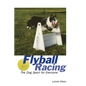 Flyball Racing: The Dog Sport for Everyone - Paperback