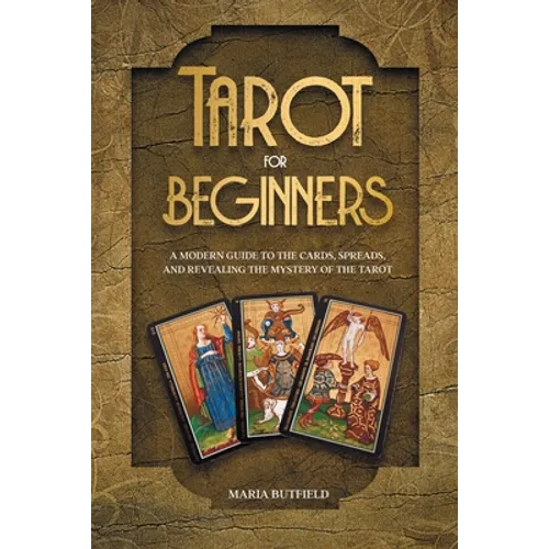 Tarot for Beginners: A Modern Guide to the Cards, Spreads, and Revealing the Mystery of the Tarot - Paperback