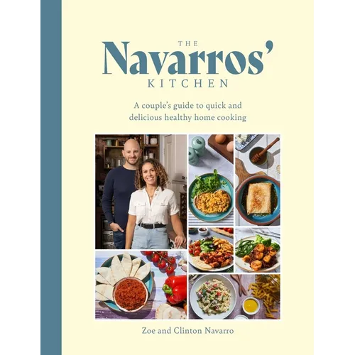 The Navarros' Kitchen: A Couple's Guide to Quick and Delicious Healthy Home Cooking - Hardcover