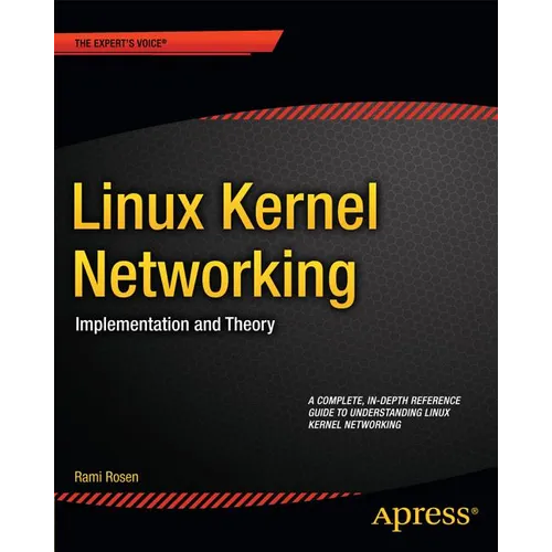 Linux Kernel Networking: Implementation and Theory - Paperback